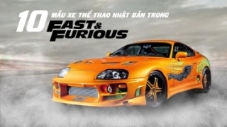 10 mẫu xe thể thao Nhật Bản ấn tượng nhất trong phim 'Fast & Furious'