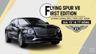 Bentley Flying Spur V8 First Edition chính hãng đầu tiên Việt Nam giá từ 18 tỷ đồng: Trang bị xịn xò, đẳng cấp xe sang