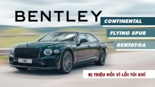 Bentley triệu hồi Continental, Bentayga và Flying Spur vì lỗi túi khí