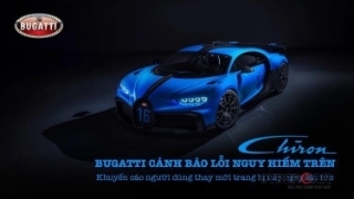 Bugatti cảnh báo lỗi nguy hiểm trên Chiron, khuyến cáo người dùng thay mới trang bị này ngay lập tức