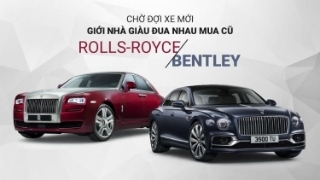 Chán chờ đợi xe mới quá lâu, giới nhà giàu đua nhau mua Rolls-Royce, Bentley cũ