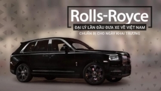 Đại lý Rolls-Royce mới lần đầu đưa xe về Việt Nam, chuẩn bị cho ngày khai trương
