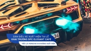 Dàn siêu xe xuất hiện tại lễ khai trương SPC Elegant Café: Tiếc là Porsche 918 không xuất hiện