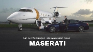 Di chuyển bằng chuyên cơ, du lịch thượng lưu cùng Maserati 