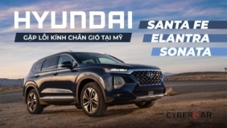 Hyundai Santa Fe, Elantra và Sonata gặp lỗi ở kính chắn gió ở Mỹ