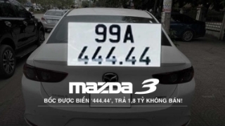Mazda3 bốc được biển ‘444.44’: Trả 1,8 tỷ không bán!