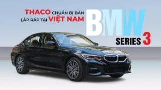 Thaco chuẩn bị bán BMW series 3 lắp ráp tại Việt Nam?