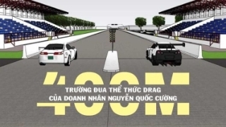 Trường đua Thể thức drag 400m  của doanh nhân Nguyễn Quốc Cường