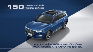 Tung ưu đãi 150 triệu đồng, đại lý Vận động người dùng mua Hyundai Santa Fe đời cũ