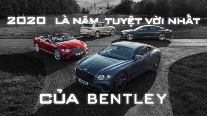 2020 là năm tuyệt vời nhất từ trước đến nay của Bentley