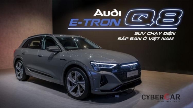 Audi Q8 e-tron - SUV chạy điện sắp bán ở Việt Nam