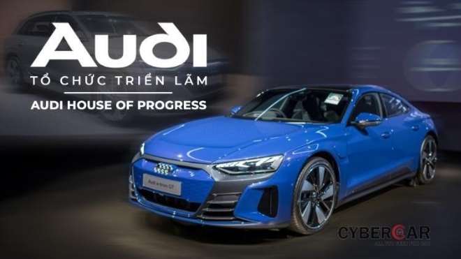 Audi tổ chức triển lãm Audi House of Progress: Hứa hẹn sẽ ra mắt hàng loạt xe điện tại Đông Nam Á