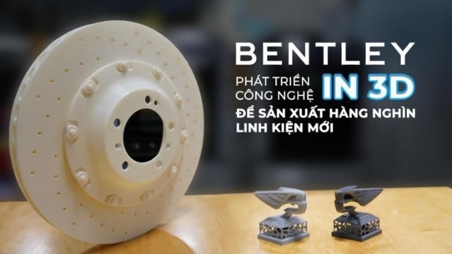 Bentley phát triển công nghệ in 3D để sản xuất hàng nghìn linh kiện mới