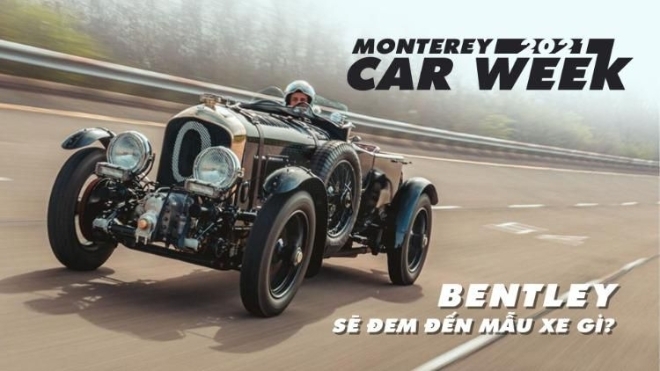Bentley sẽ đem những mẫu xe gì đến sự kiện Monterey Car Week 2021 ?