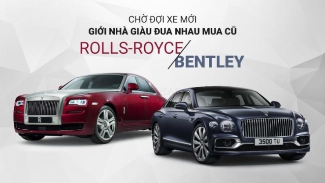Chán chờ đợi xe mới quá lâu, giới nhà giàu đua nhau mua Rolls-Royce, Bentley cũ
