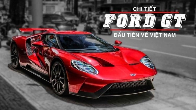 Chi tiết Ford GT đầu tiên về Việt Nam: Tuyệt tác!