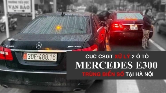 Cục CSGT xử lý vụ 2 ô tô Mercedes E300 trùng biển số tại Hà Nội