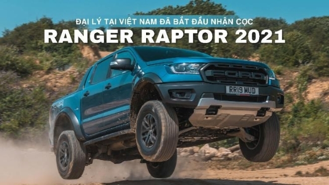 Dù Ranger Raptor 2021 chưa ra mắt thế giới, các đại lý tại Việt Nam đã bắt đầu nhận cọc mẫu xe này