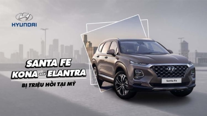 Hyundai Santa Fe, Kona và Elantra bị triệu hồi tại Mỹ
