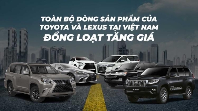 Không chỉ 1, mà toàn bộ dòng sản phẩm của Toyota và Lexus tại Việt Nam vừa đồng loạt tăng giá