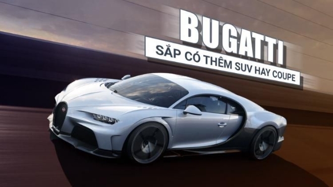 Không còn nhàm chán, Bugatti có thể sắp có thêm cả SUV hay coupe thể thao
