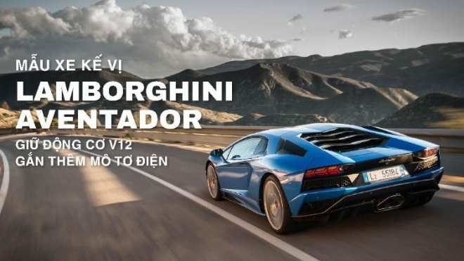 Mẫu xe kế vị Lamborghini Aventador sẽ được giữ động cơ V12 hút khí tự nhiên và gắn thêm mô tơ điện