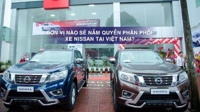 Đơn vị nào sẽ nắm quyền phân phối xe Nissan tại Việt Nam?