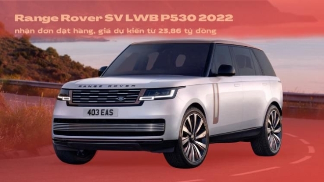Range Rover SV LWB P530 2022 nhận đơn đặt hàng, giá dự kiến từ 23,86 tỷ đồng