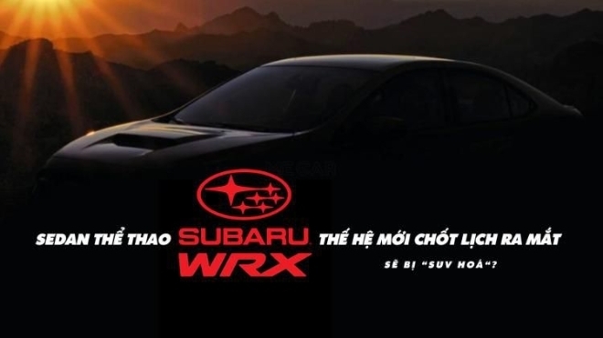 Sedan thể thao Subaru WRX thế hệ mới chốt lịch ra mắt, sẽ bị “SUV hoá“?