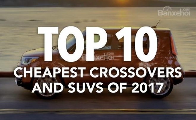 Top 10 chiếc crossover và SUV đời 2017 rẻ nhất