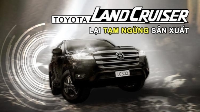 Toyota Land Cruiser 2022 lại tạm ngừng sản xuất, nguy cơ ‘bia kèm lạc’ lập kỷ lục